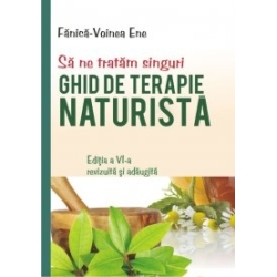 Să ne tratăm singuri - Ghid de terapie naturistă