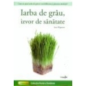 Iarba de grâu izvor de sănătate