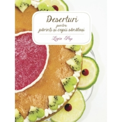 Deserturi pentru părinți și copii sănătoși Editia a II-a